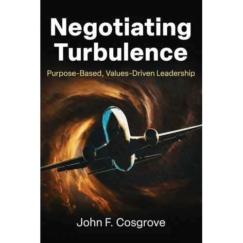 Negotiating Turbulence: Purpose Based, Values Driven Leadership