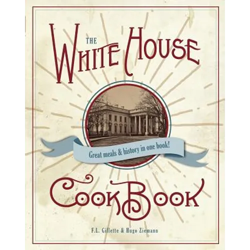 The Original White House Cook Book, 1887 Edition