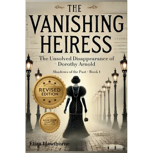 The Vanishing Heiress: The Unsolved Disappearance of Dorothy Arnold