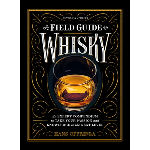A Field Guide to Whisky: An Expert Compendium to Take Your Passion and Knowledge to the Next Level (Revised and Updated)