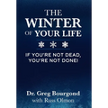 The Winter of Your Life: If You're Not Dead, You're Not Done!