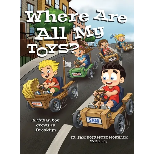 Where Are All My Toys?: A Cuban Boy Grows in Brooklyn
