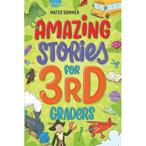 Amazing Stories for Third Graders: An Adventure-Filled 3rd Grade Reading Book with Brain-Boosting Comprehension Activities