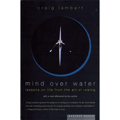 Mind Over Water: Lessons on Life from the Art of Rowing