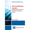 The Facilitative Leader: Managing Performance Without Controlling People