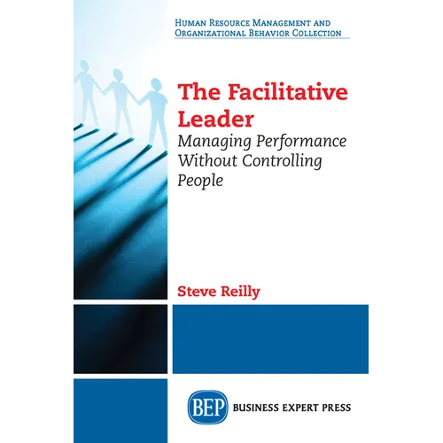 The Facilitative Leader: Managing Performance Without Controlling People