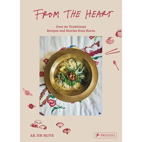 From the Heart: Over 60 Traditional Recipes and Stories from Korea