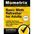 Basic Math Refresher for Adults - A Math Workbook with Practice Problems and Online Video Tutorials: [2nd Edition]