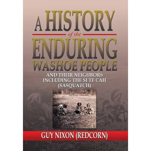 A History of the Enduring Washoe People: And Their Neighbors Including the Si Te Cah (Sasquatch)
