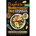 The Complete Mediterranean Diet Cookbook for Beginners: Easy, Mouthwatering Recipes for Every Day Wellness & Longevity