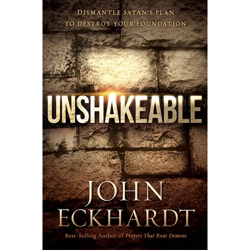 Unshakeable: Dismantle Satan's Plan to Destroy Your Foundation