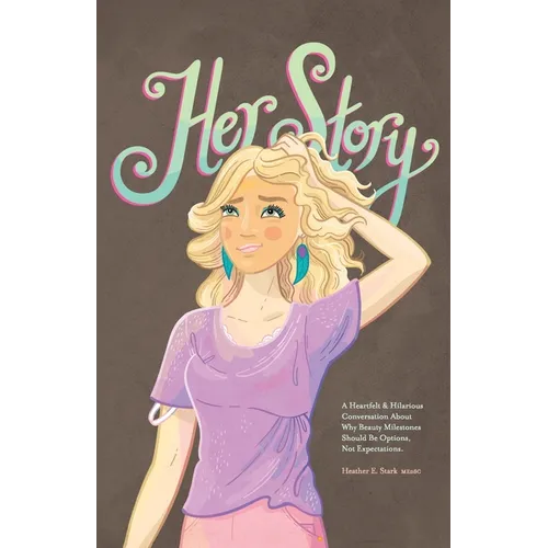 Her Story: A Heartfelt & Hilarious Conversation About Why Beauty Milestones Should Be Options, Not Expectations.