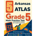 5 Arkansas ATLAS Grade 5 Math Practice Tests: Proven Practice for Top Scores with Detailed Explanations