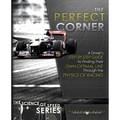 The Perfect Corner: A Driver's Step-by-Step Guide to Finding Their Own Optimal Line Through the Physics of Racing