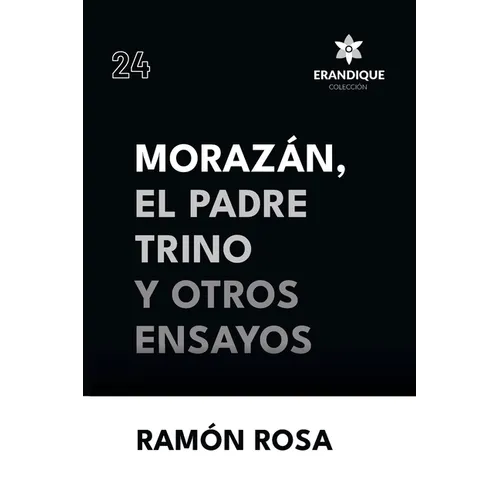 Morazán, el Padre Trino y otros Ensayos