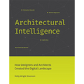 Architectural Intelligence: How Designers and Architects Created the Digital Landscape