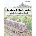 Trains & Railroads: Adult Coloring Book, Volume 2: Train and Railroad Sketches for Coloring