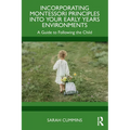 Incorporating Montessori Principles into Your Early Years Environments: A Guide to Following the Child
