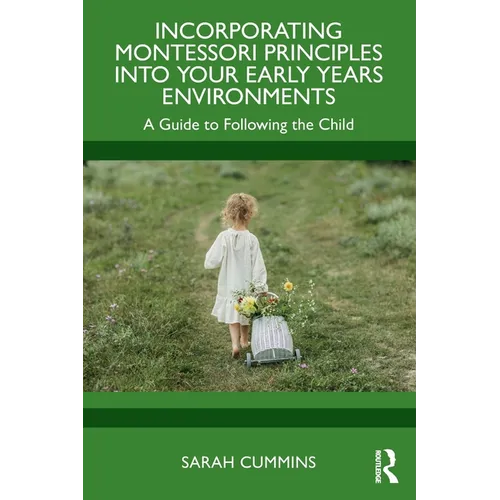 Incorporating Montessori Principles into Your Early Years Environments: A Guide to Following the Child