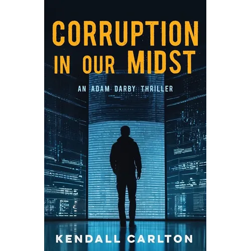 Corruption in Our Midst: An Adam Darby Thriller (Adam Darby CIA Spy Series Book 1)