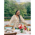 Hosting for All Seasons: Creating Thoughtful Gatherings, Year-Round