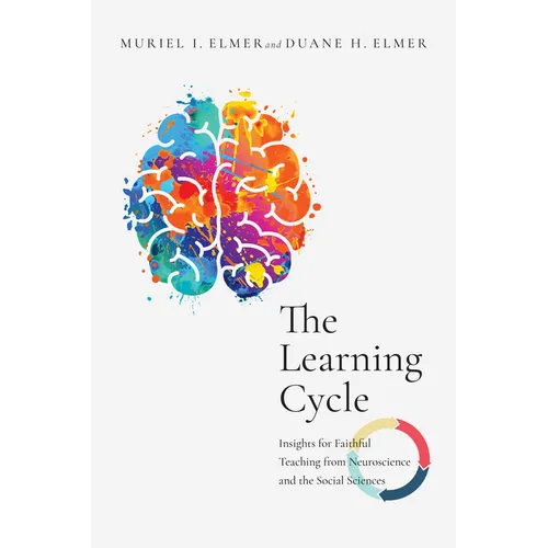 The Learning Cycle: Insights for Faithful Teaching from Neuroscience and the Social Sciences