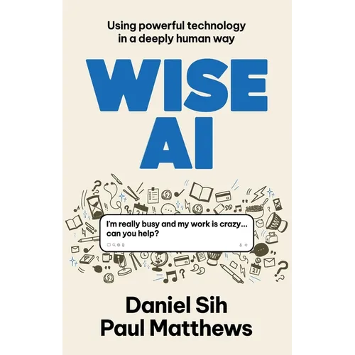 Wise AI: Using powerful technology in a deeply human way