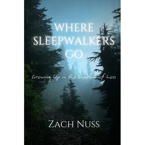 Where Sleepwalkers Go: Growing Up in the Shadow of Loss