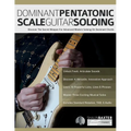 Dominant Pentatonic Scale Guitar Soloing: Discover The Secret Weapon For Advanced Modern Soloing On Dominant Chords