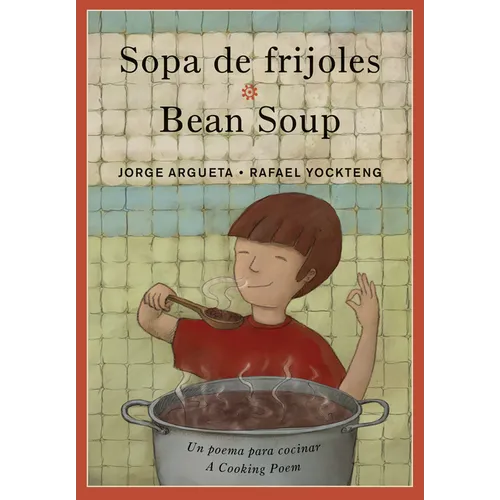 Sopa de Frijoles / Bean Soup: Un Poema Para Cocinar / A Cooking Poem