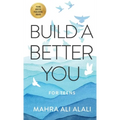 Build a Better You - For Teens: How to Become the Best Version of Yourself in Seven Easy Steps