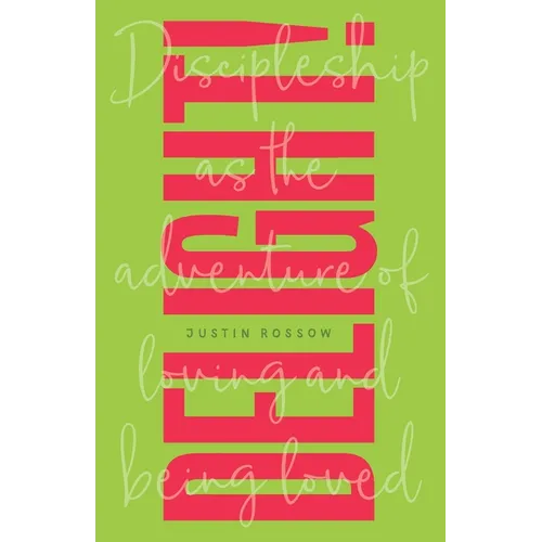 Delight!: Discipleship as the Adventure of Loving and Being Loved