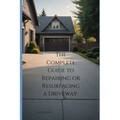 The Complete Guide to Repairing or Resurfacing a Driveway