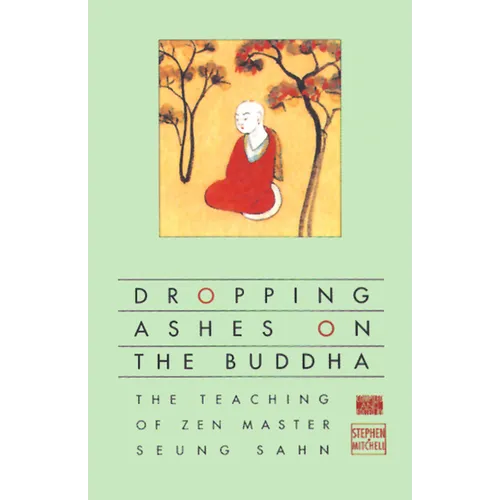 Dropping Ashes on the Buddha: The Teachings of Zen Master Seung Sahn