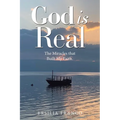 God is Real: The Miracles that Built My Faith.