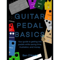 Guitar Pedal Basics: Your guide to getting into pedals while saving time, frustration, and money.