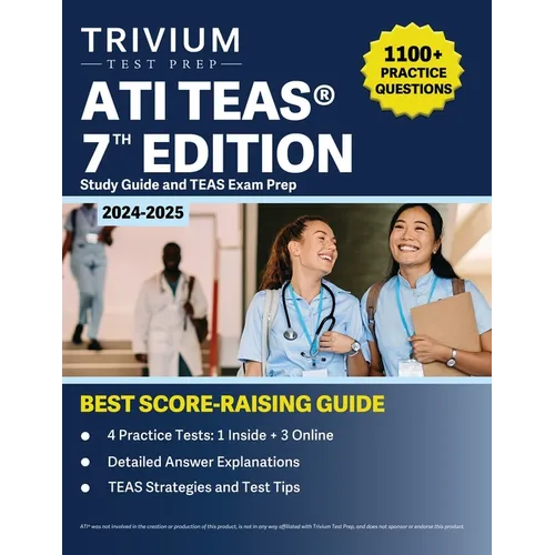 ATI TEAS 7th Edition 2024-2025 Study Guide: 1,100+ Practice Questions and TEAS Exam Prep
