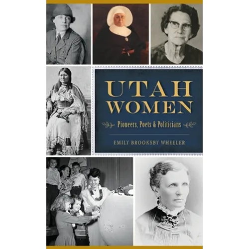 Utah Women: Pioneers, Poets and Politicians