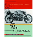The Perfect Vehicle: What It Is About Motorcycles