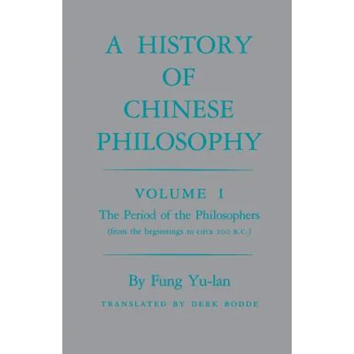 History of Chinese Philosophy, Volume 1: The Period of the Philosophers (from the Beginnings to Circa 100 B.C.)