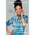Believe Bigger: Discover the Path to Your Life Purpose