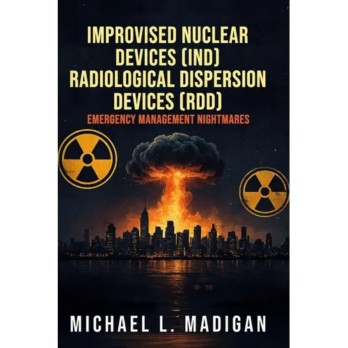 Improvised Nuclear Devices (IND) Radiological Dispersion Devices (RDD) Emergency Management Nightmares