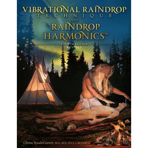 Vibrational Raindrop Technique & Raindrop Harmonics: 4th Edition (Revised)