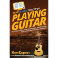 HowExpert Guide to Playing Guitar: 101+ Tips to Choosing, Maintaining, and Learning How to Play the Guitar for Beginners