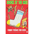 Sock It To Me!: Funny Poems for Kids
