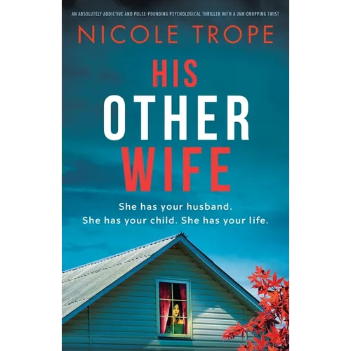 His Other Wife: An absolutely addictive and pulse-pounding psychological thriller with a jaw-dropping twist