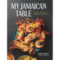 My Jamaican Table: Vibrant Recipes from a Sun-Drenched Island