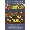 Worm Farming: An Essential Guide to Vermiculture, Vermicomposting, and Making Worm Bins