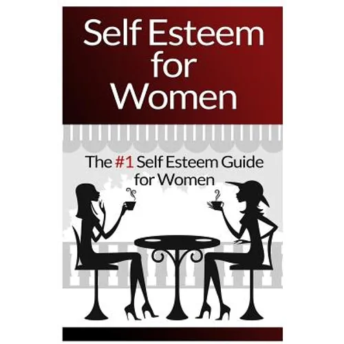 Self Esteem For Women: The #1 Self Esteem Guide For Women