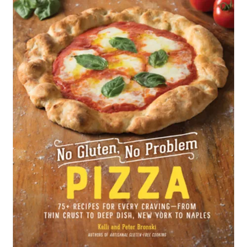 No Gluten, No Problem Pizza: 75+ Recipes for Every Craving - From Thin Crust to Deep Dish, New York to Naples